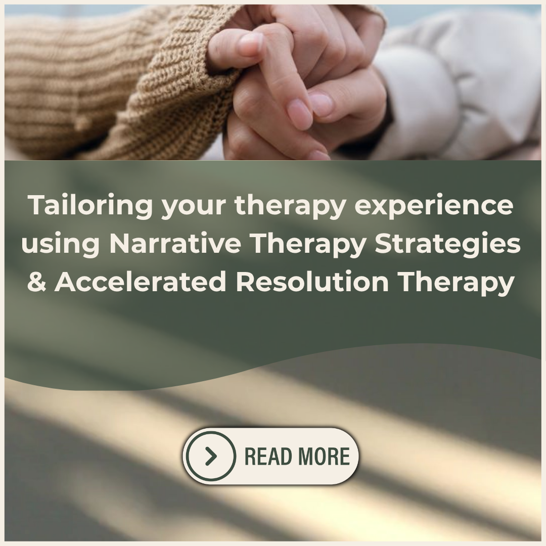 Tailoring your therapy experience using Narrative Therapy Strategies and Accelerated Resolution Therapy