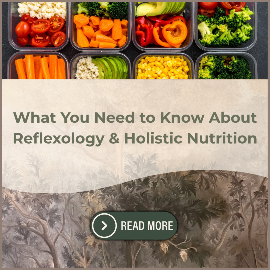What You Need to Know About Reflexology &amp; Holistic Nutrition