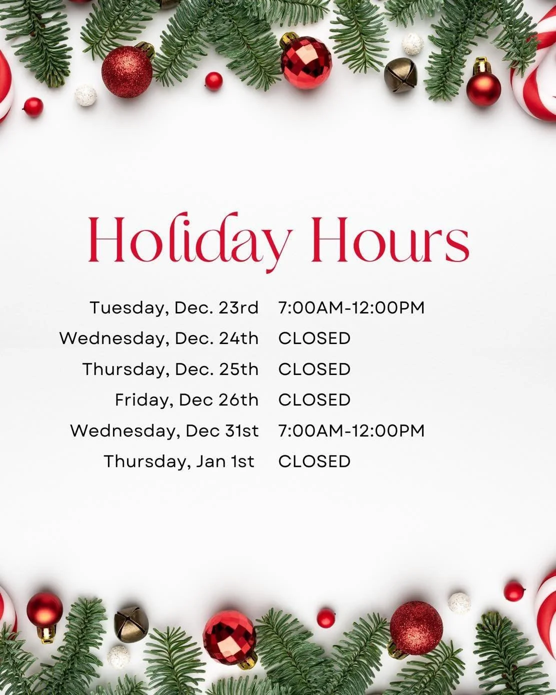 🎄 Please note our updated hours for the upcoming holidays:

December 22nd - 7:00AM -5:00PM
December 23rd &ndash; 7:00 AM - 12:00 PM
December 24th - 26th &ndash; Closed

December 31st &ndash; 7:00 AM to 12:00 PM
January 1st &ndash; Closed

We encoura