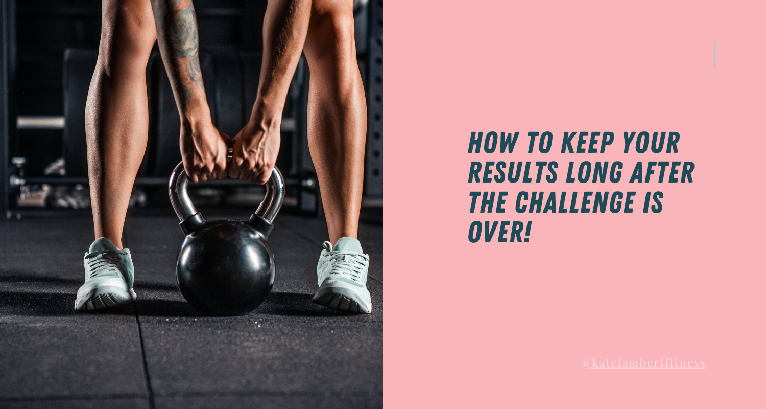 How to keep your results long after the challenge is over!