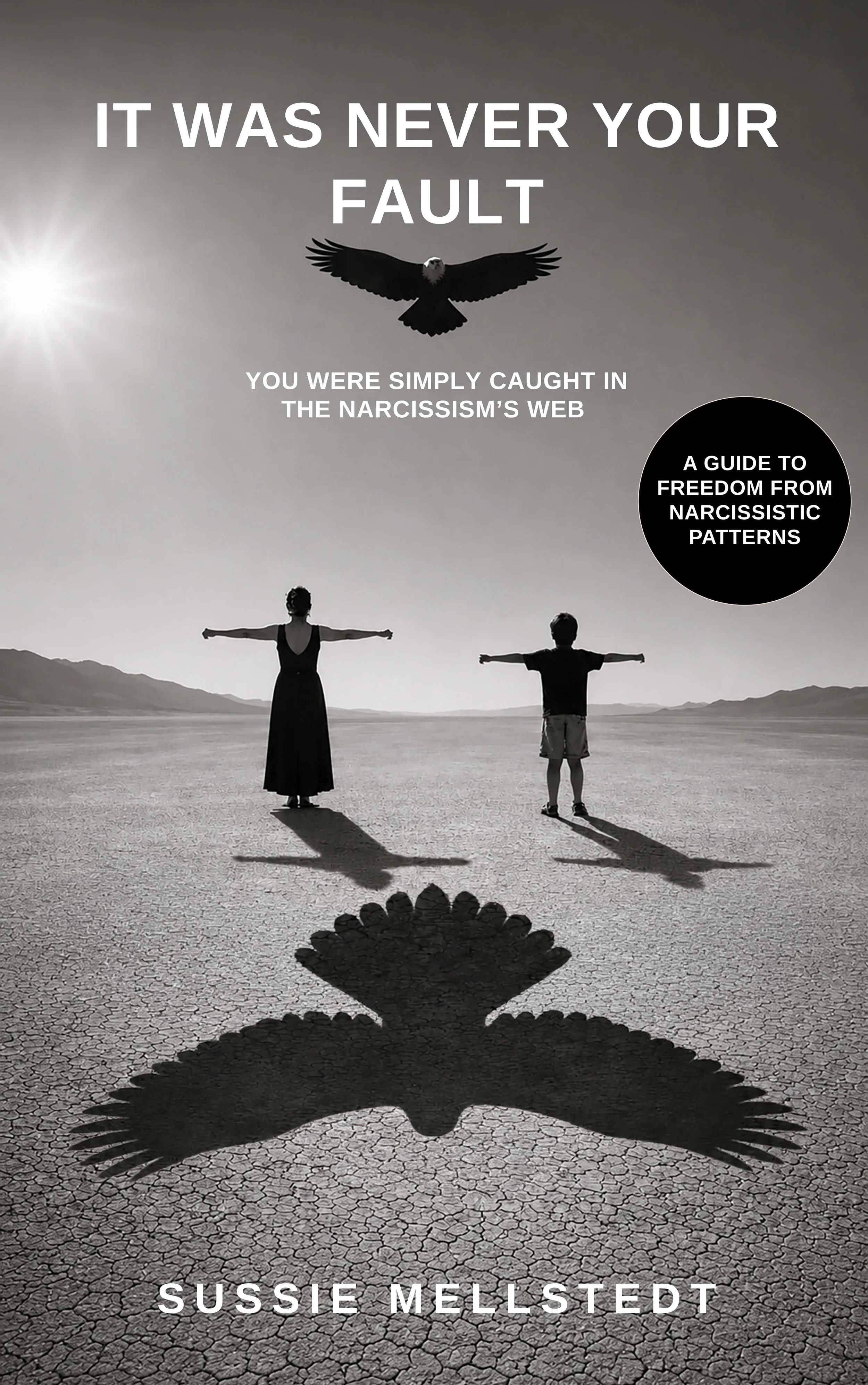 Book cover titled 'It Was Never Your Fault' by Sussie Mellstedt, featuring a black-and-white photograph of a woman and child standing in a vast, cracked desert, with their shadows and a large eagle shadow cast on the ground.