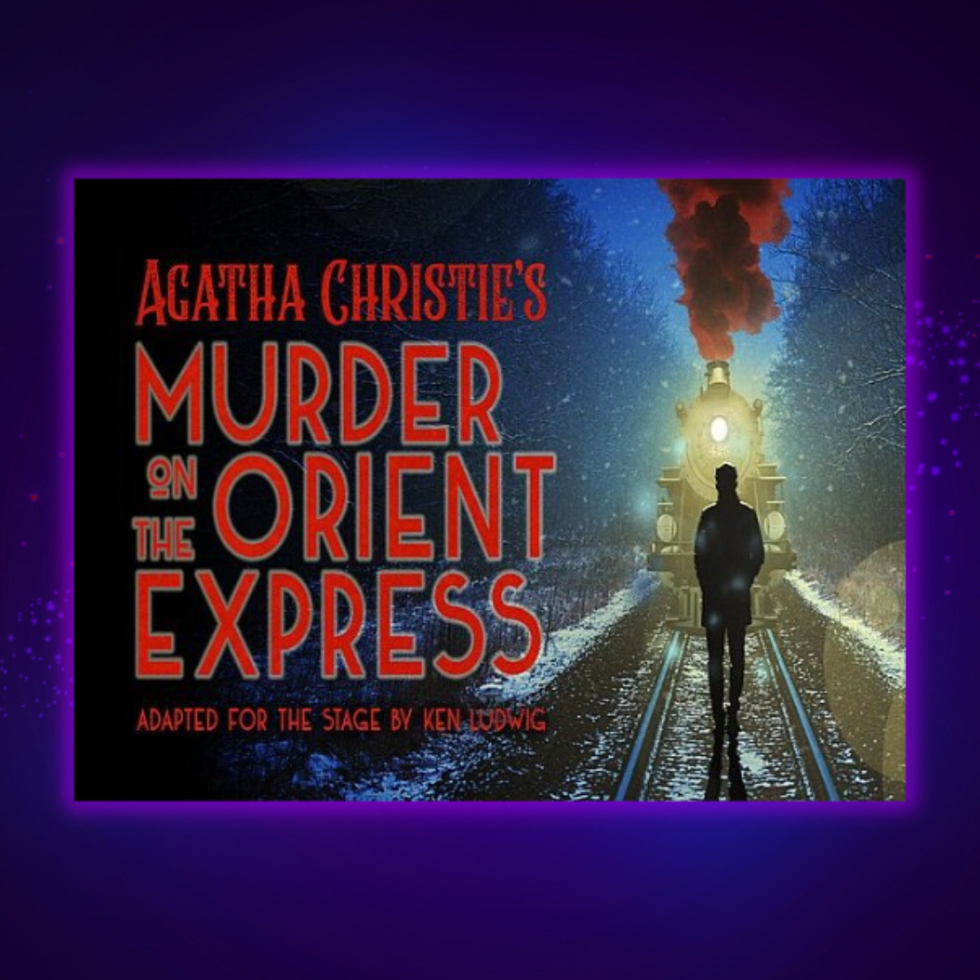 Agatha Christie’s Murder on the Orient Express - Theatre Three | 4.6.24