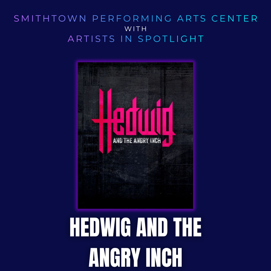 HEDWIG AND THE ANGRY INCH - SMITHTOWN PERFORMING ARTS CENTER | 7.25.26