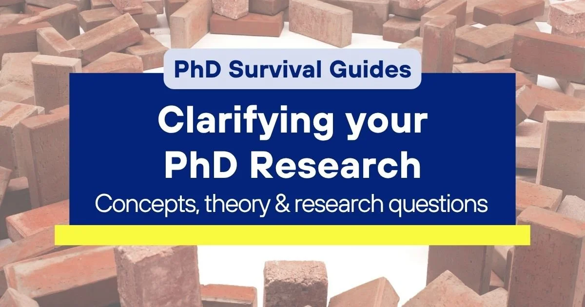 PhD Survival Guide for clarifying your research, covering concepts, theory and research questions.