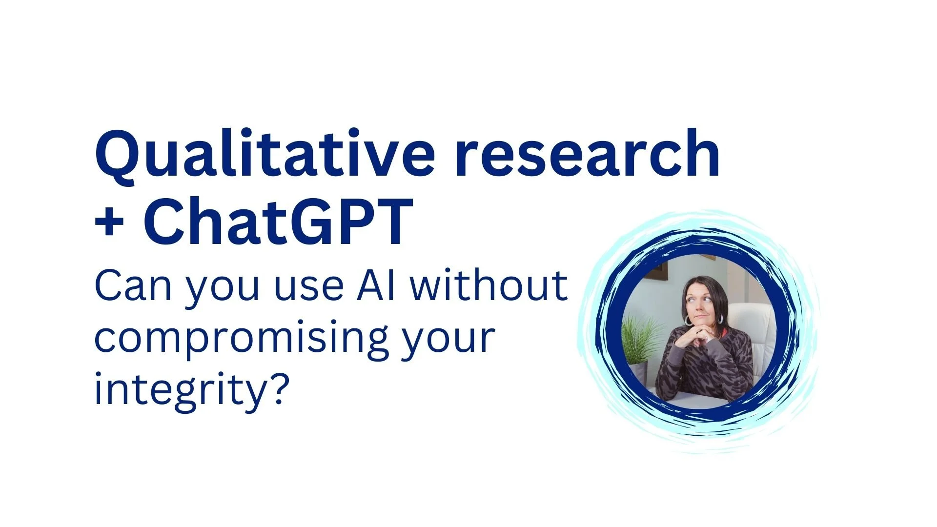 Using AI Ethically in a Qualitative PhD: What’s okay - and what isn’t - in your dissertation?