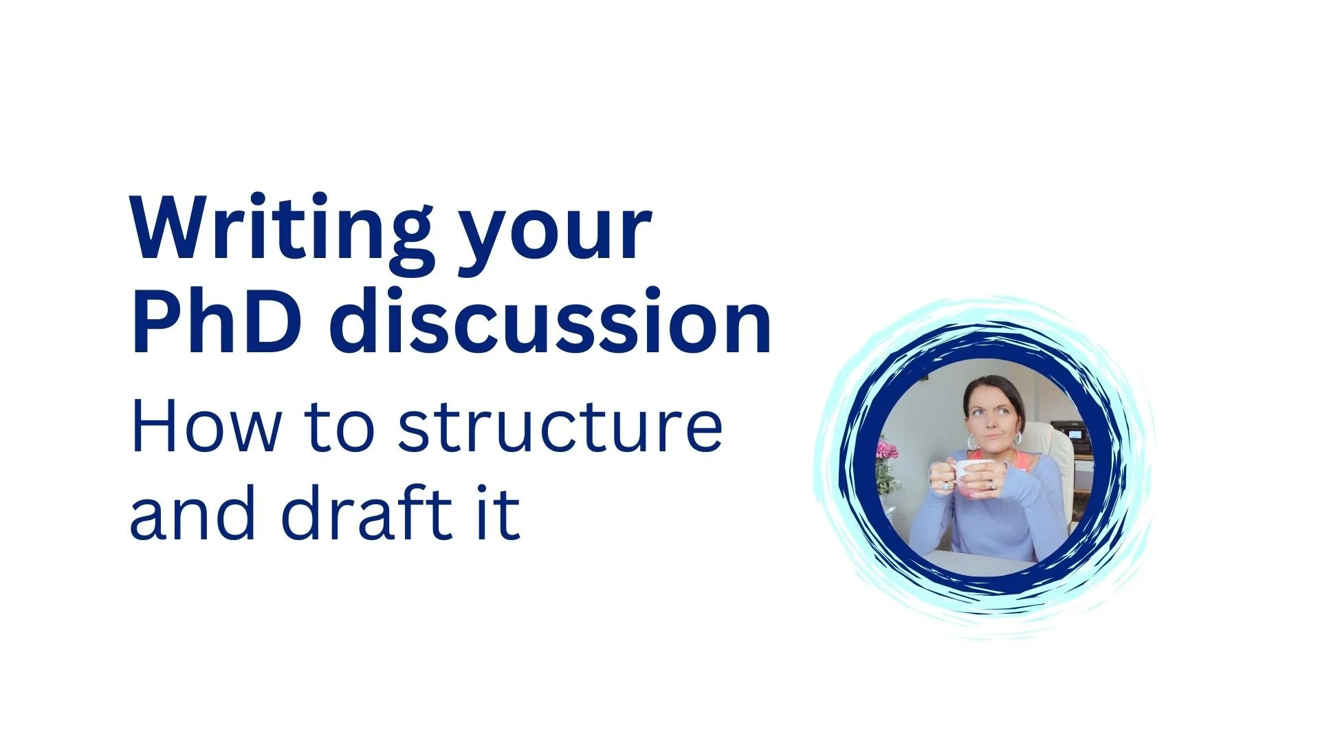 Writing a Qualitative PhD Discussion Chapter: A clear structure that actually works