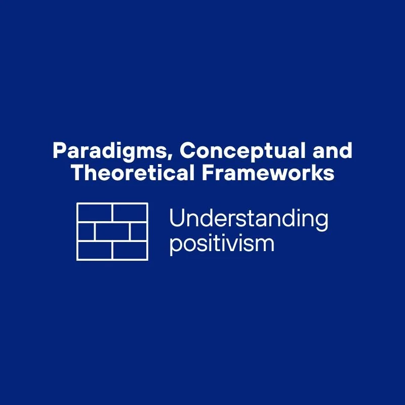 Positivism in Research: What qualitative PhD researchers need to understand
