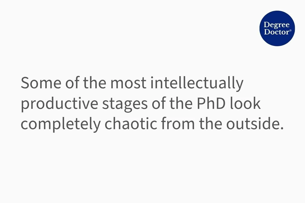 Quote - Some of the most intellectually productive stages of the PhD look completely chaotic from the outside.