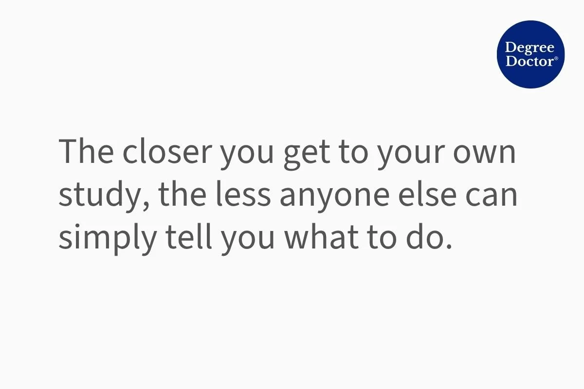 Minimalist quote graphic reading: "The closer you get to your own study, the less anyone else can simply tell you what to do." Degree Doctor logo in the top-right corner.