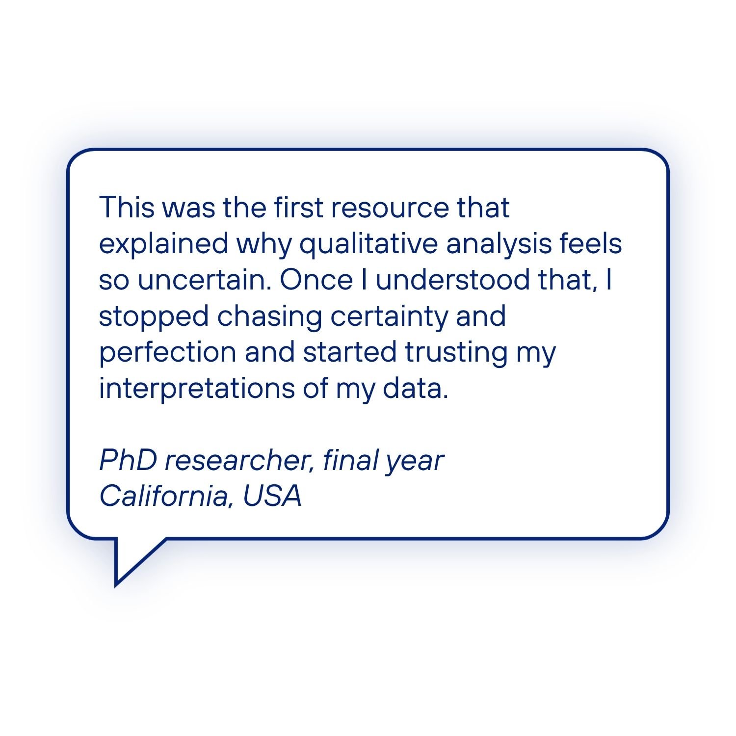 PhD researcher testimonial about understanding uncertainty in qualitative analysis, letting go of perfection and gaining confidence in interpreting their data.