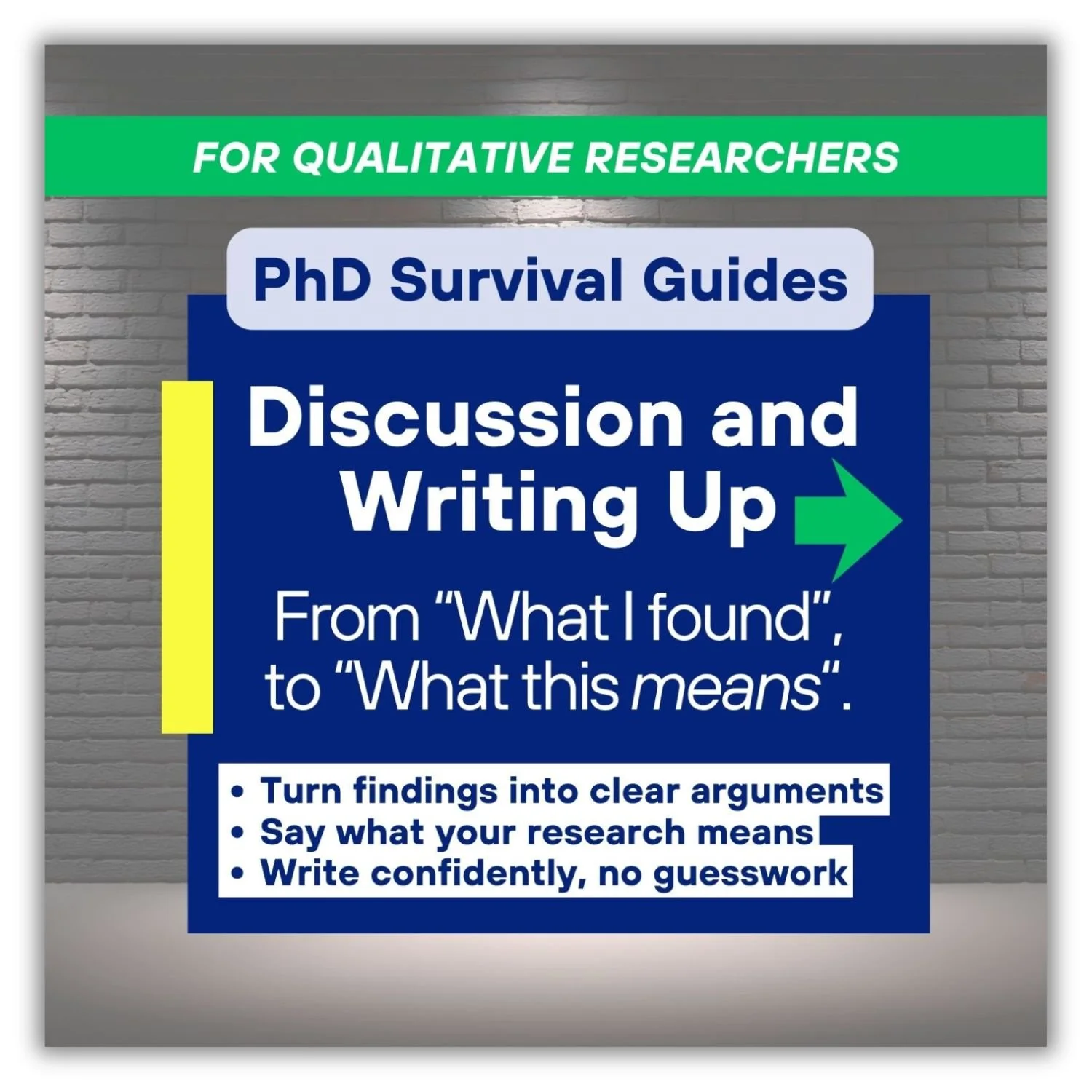 Discussion and Writing Up PhD Survival Guide for qualitative researchers, designed to help turn findings into clear arguments, explain what the research means, and write with confidence.