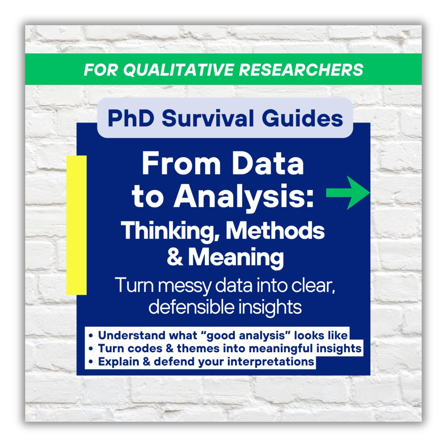From Data to Analysis PhD Survival Guide for qualitative researchers, helping researchers turn messy data into clear, defensible insights, develop meaning from codes and themes, and explain their interpretations.