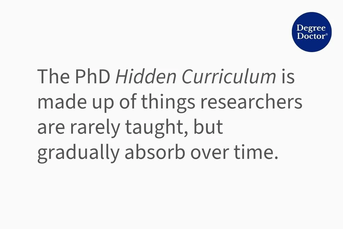 Quote about the PhD Hidden Curriculum: "The PhD Hidden Curriculum is made up of things researchers are rarely taught, but gradually absorb over time."