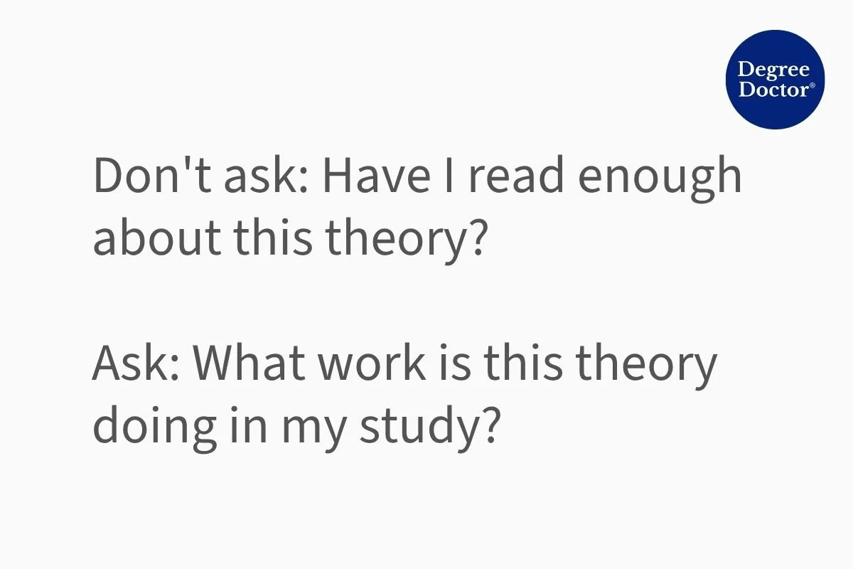 Theoretical framework advice for qualitative researchers: instead of asking “Have I read enough about this theory?”, ask “What work is this theory doing in my study?”