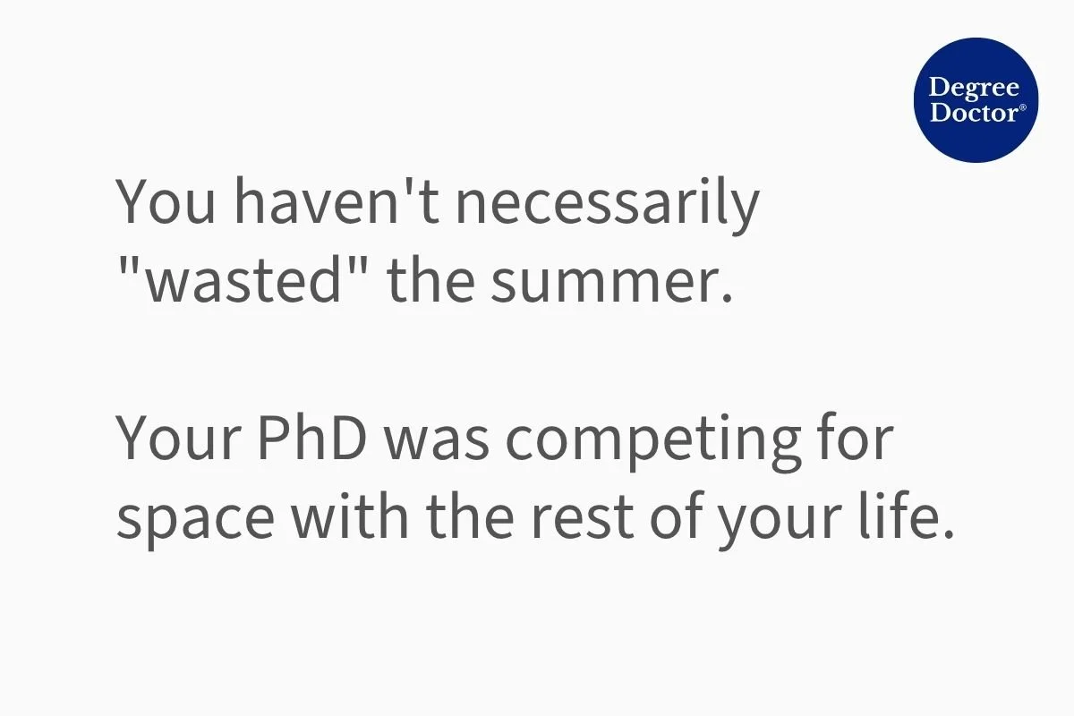 Feeling behind on your PhD after summer does not necessarily mean you wasted the time; your PhD was competing for space with the rest of your life.