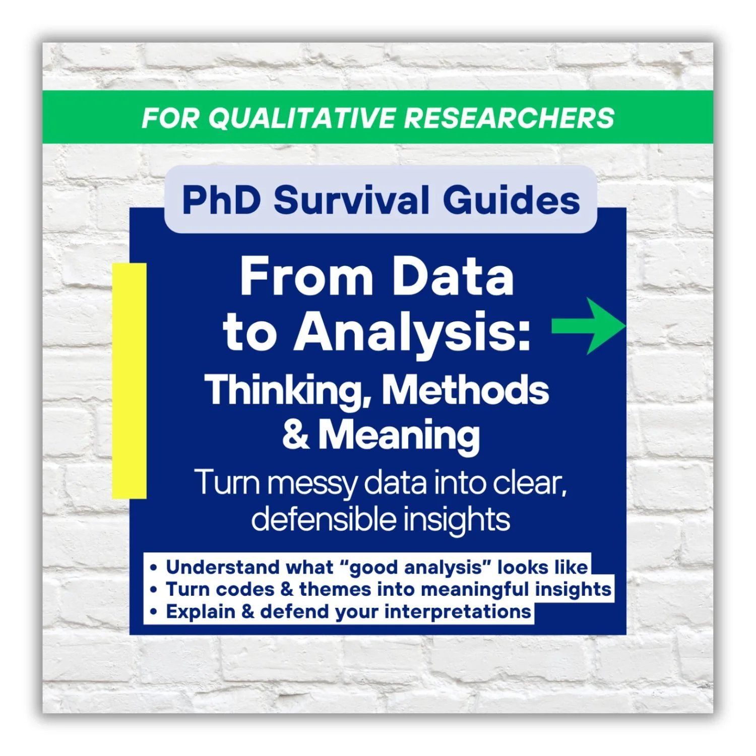 From Data to Analysis PhD Survival Guide for qualitative researchers, designed to help turn messy data into clear, defensible insights and explain and justify interpretations.