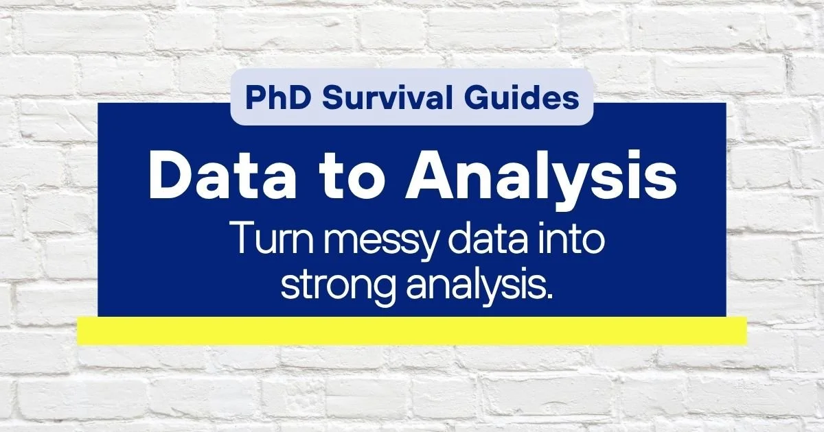 PhD Survival Guide for data analysis, helping qualitative researchers turn messy data into strong analysis.