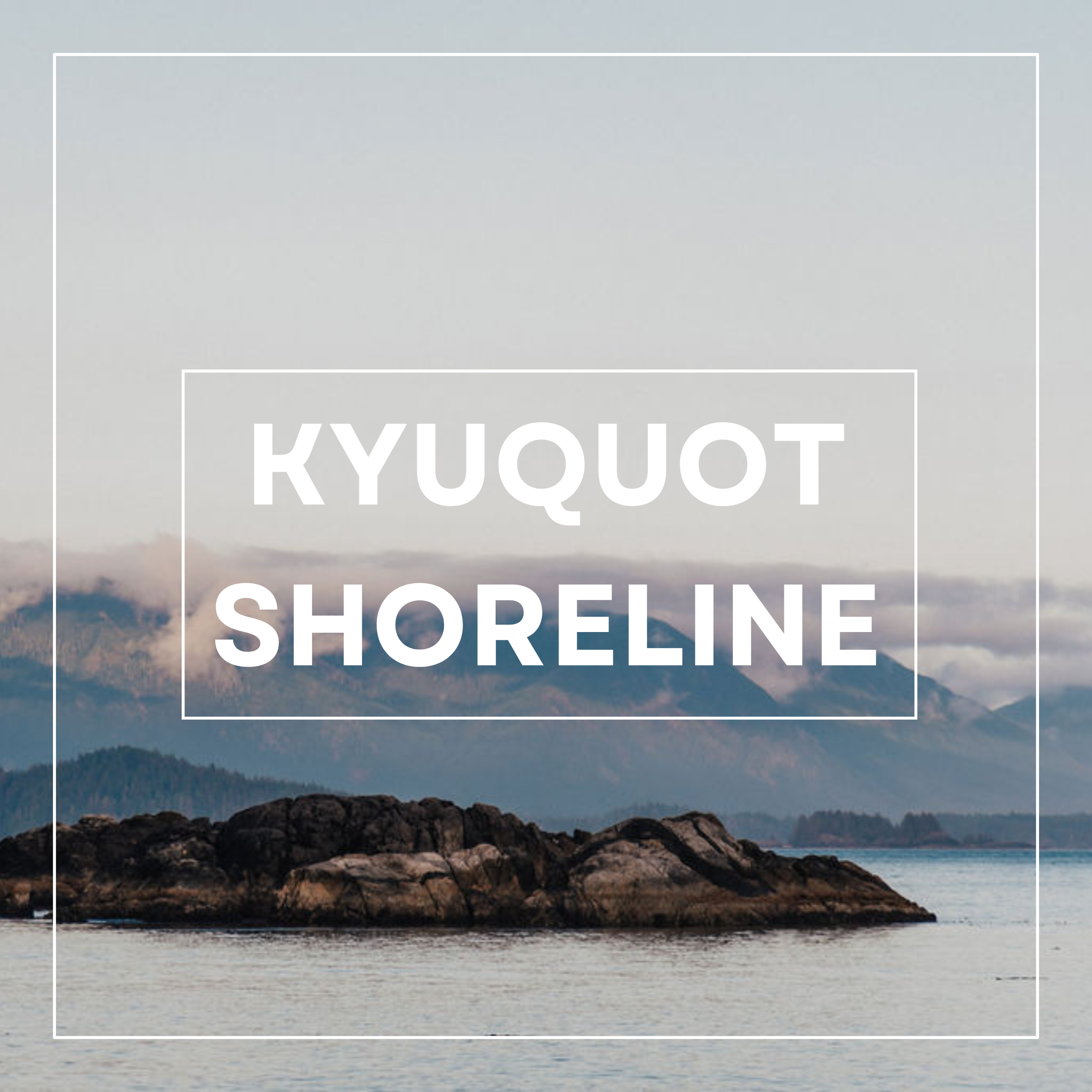 KYUQUOT SHORELINE  WEBSITE GRAPHICS.png