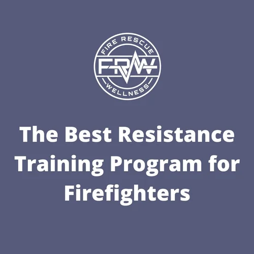 The Best Resistance Training Program for Firefighters — Fire Rescue ...