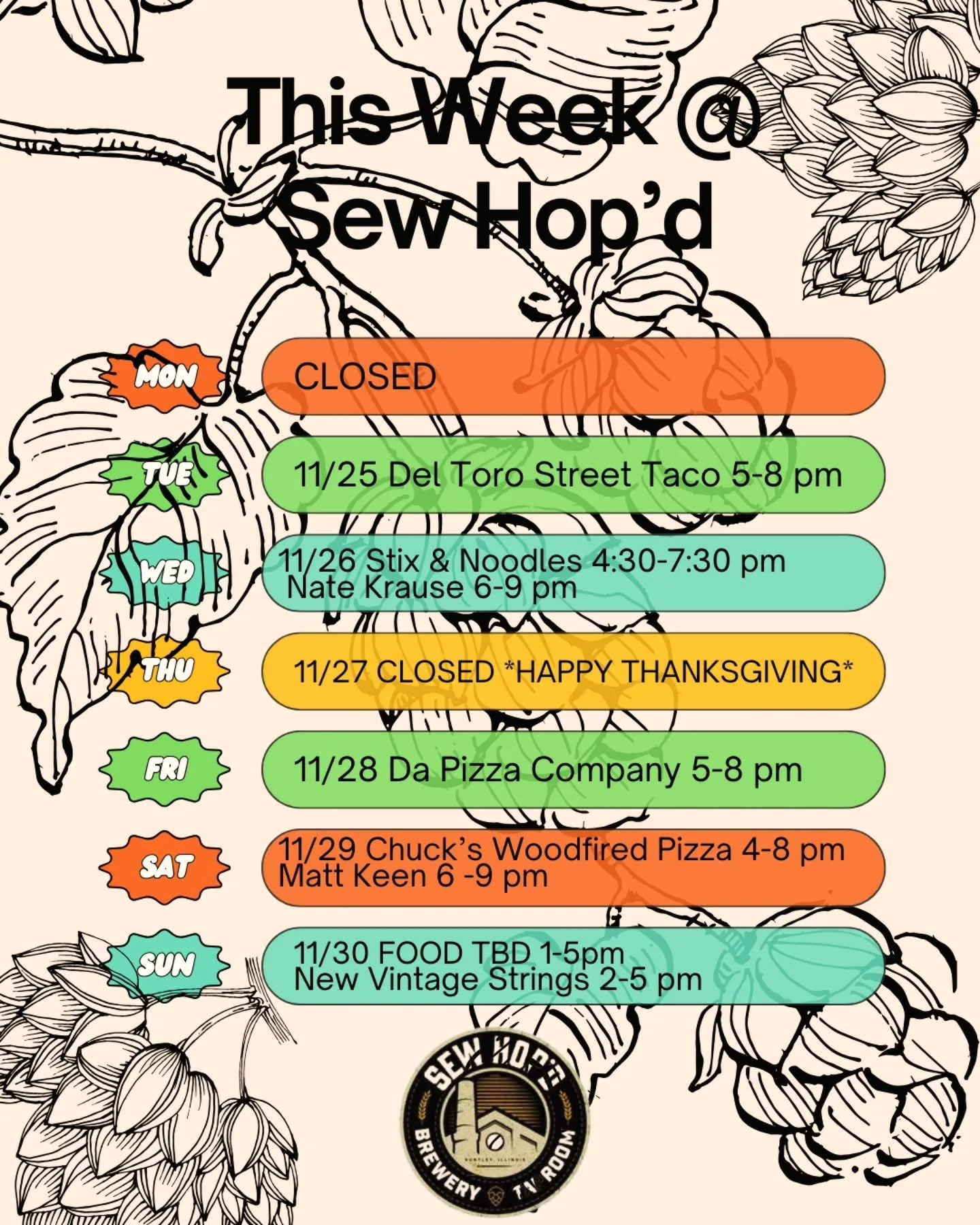 🦃 This Week @ Sew Hop'd 🦃 

11/25 @deltorostreettaco 5-8 pm 

11/26 @stixandnoodles 4:30-7:30 pm
@natekrausemusic 6-9 pm
We'll be open until 10! 

11/27 CLOSED 
*HAPPY THANKSGIVING* 

11/28 @dapizzacompany 5-8 pm 

11/29 @chucks_wood_fired_pizza 4-