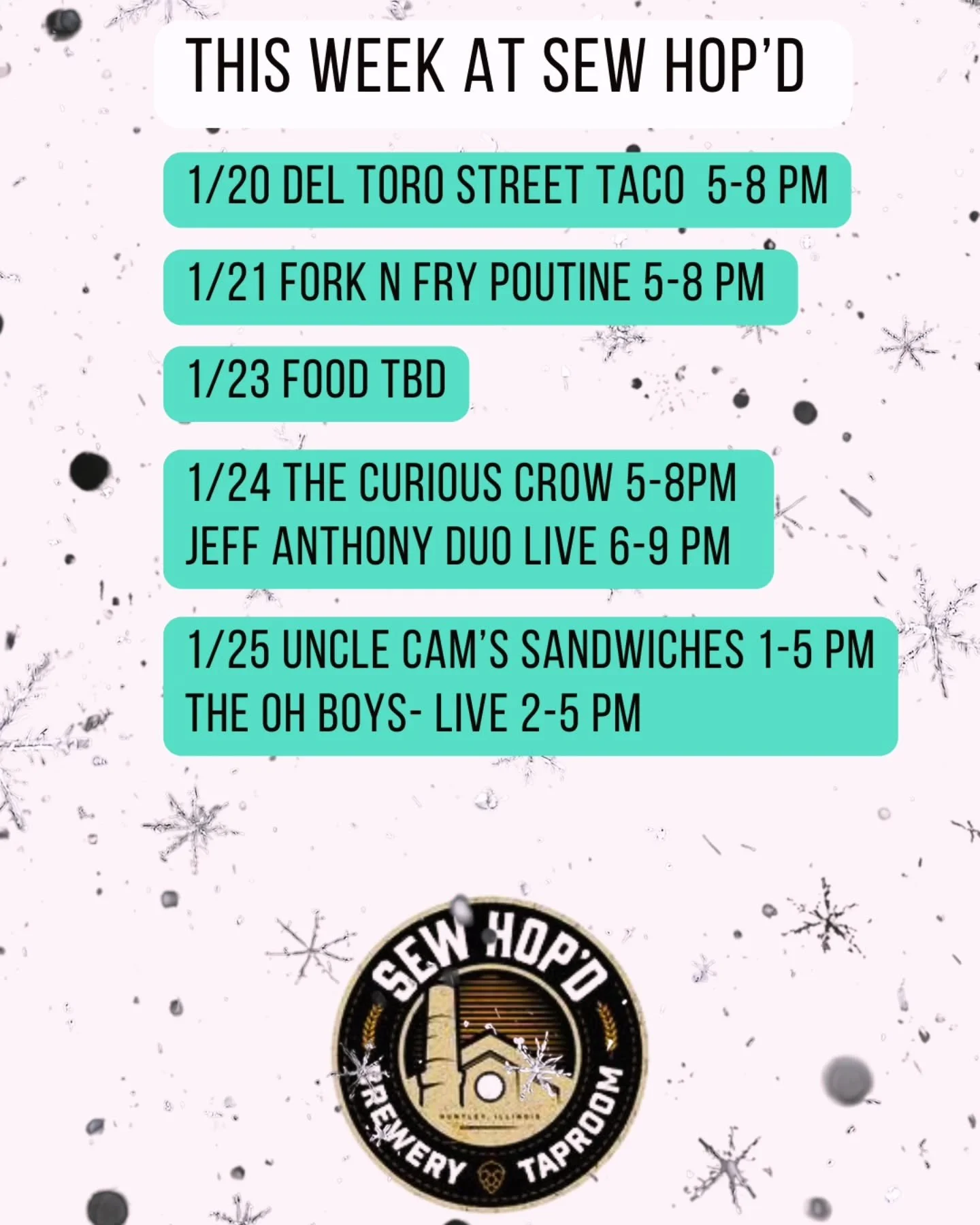 This Week @ Sew Hop'd 

1/20 @deltorostreettaco 5-8 pm 

1/21 @forknfrypoutine 5-8 pm 

1/23 Food TBD 

1/24 @the.curious.crow.cooks 5-8 pm
@jeffanthony1128 2 Duo 6-9 pm 

1/25 @uncle_cams_sandwiches 1-5 pm
@theohboysband with @kpmcbabe 2-5 pm 

New 