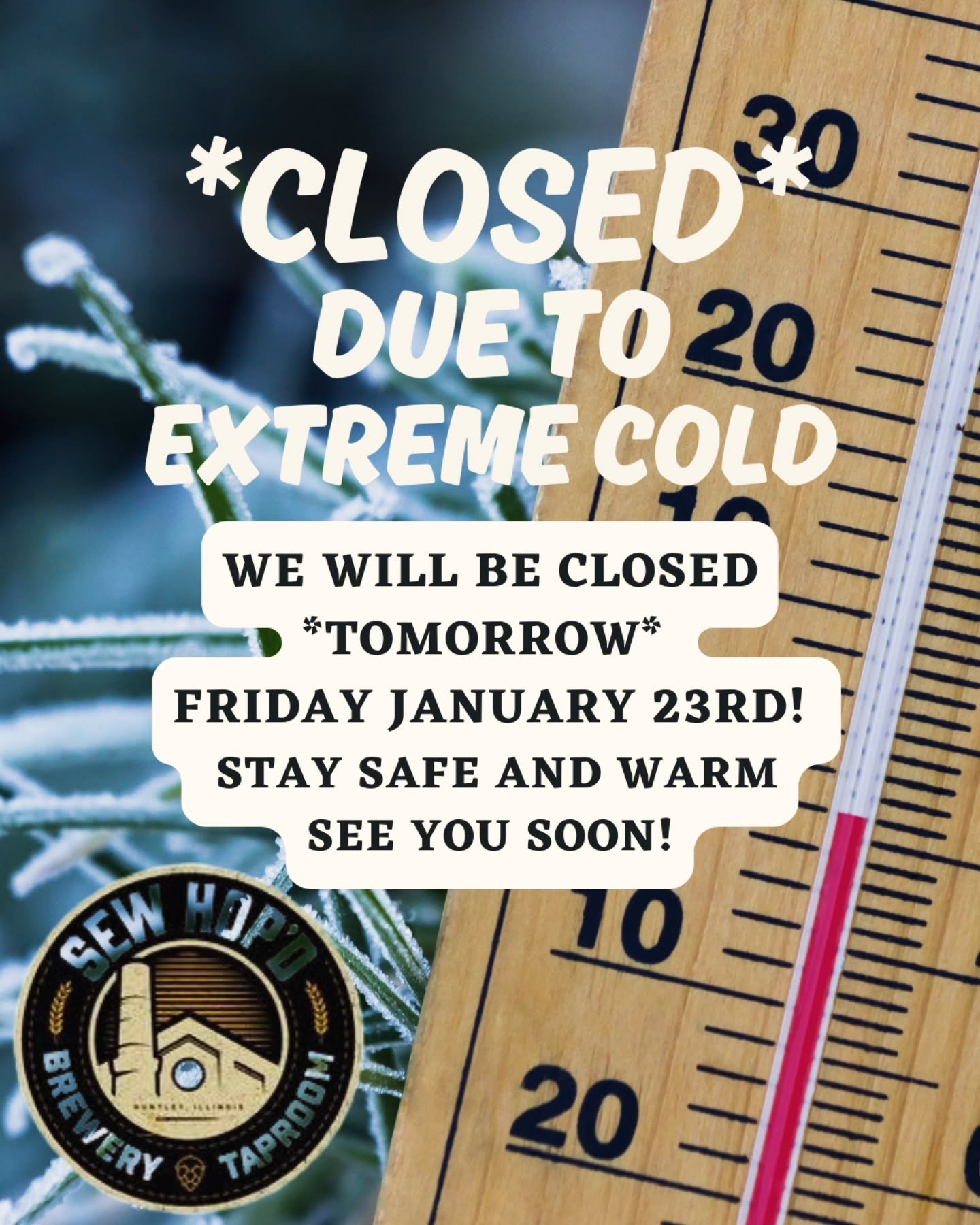 Brrr 🥶 Mother Nature wins this one.

Due to the extreme cold, we&rsquo;ll be closed tomorrow (Friday, January 23rd). Your safety (and ours!) comes first. Stay warm, stay safe, and we&rsquo;ll be back pouring beers for you soon! 🍻❄️

See you Saturda