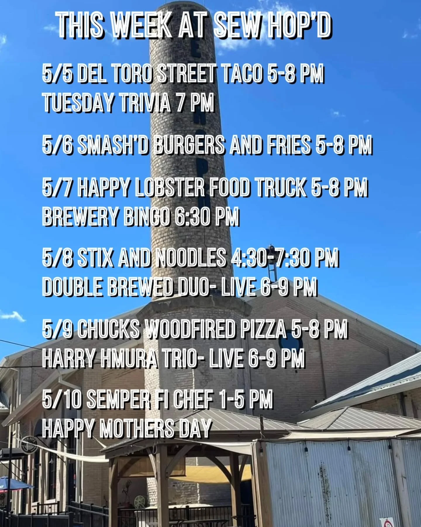 This Week @ Sew Hop'd 

5/5 @deltorostreettaco 5-8 pm 
🎉 CINCO DE MAYO 🎉
TUESDAY TRIVIA 7 pm

5/6 @smashdburgersandfries 5-8 pm 

5/7 @happylobsterchi 5-8 pm
Brewery Bingo 6:30 
Sponsored by: Landmark Contractors 

5/8 @stixandnoodles 4:30-7:30 pm
