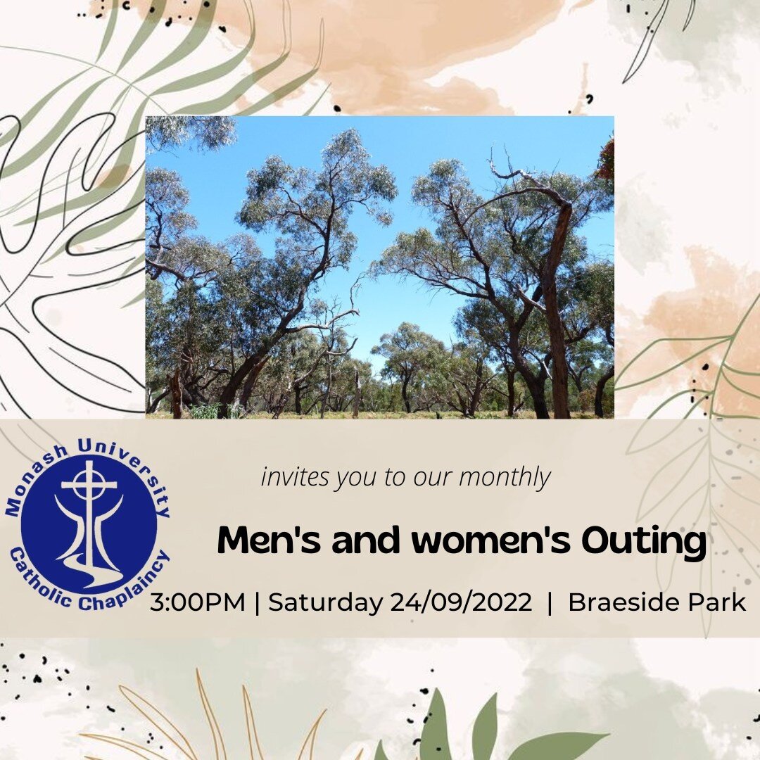 There will be a joint Men and Women's outing  Saturday at 3PM, Braeside Park. Followed by the hike there will be dinner provided by Monash Catholic Chaplaincy. Hope to see many of you guys there! It'll be a great way to destress during the mid semest