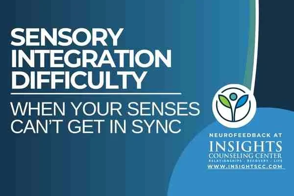 Sensory Integration Difficulty — When Your Senses Can’t Get in Sync