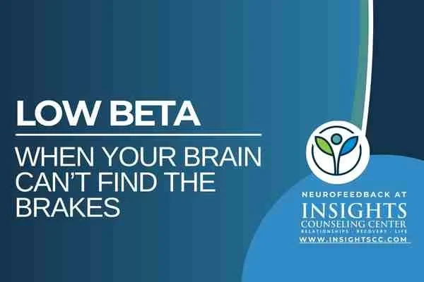 Low Beta — When Your Brain Can’t Find the Brakes