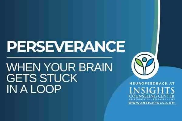 Perseverance — When Your Brain Gets Stuck in a Loop