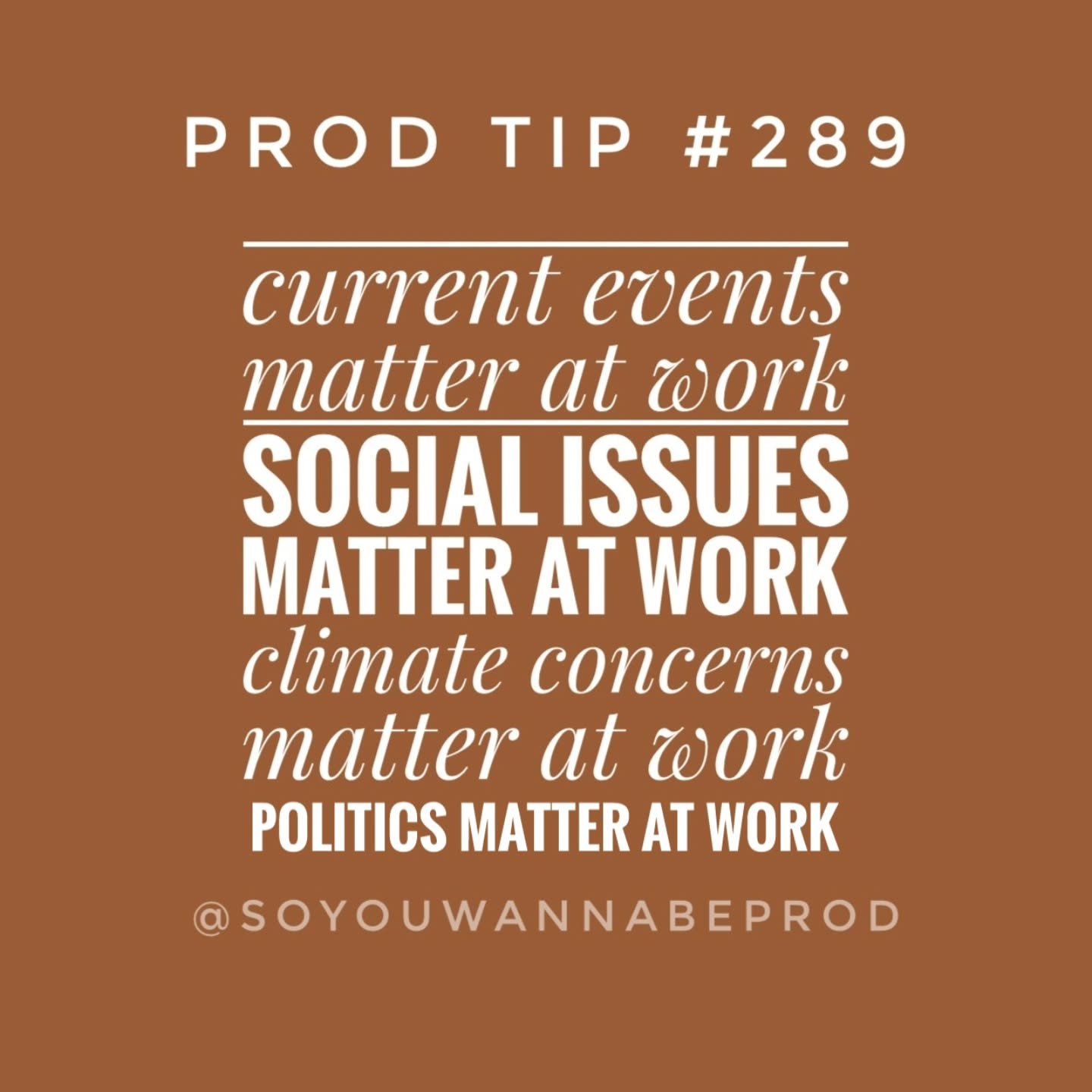 Prod Tip 289: It all matters. // Here to challenge an idea. I've always been told not to bring politics into work. But why? To be nice? Because it can be divisive? Because it's &quot;unprofessional&quot; when it's not &quot;work-related&quot;? But IS