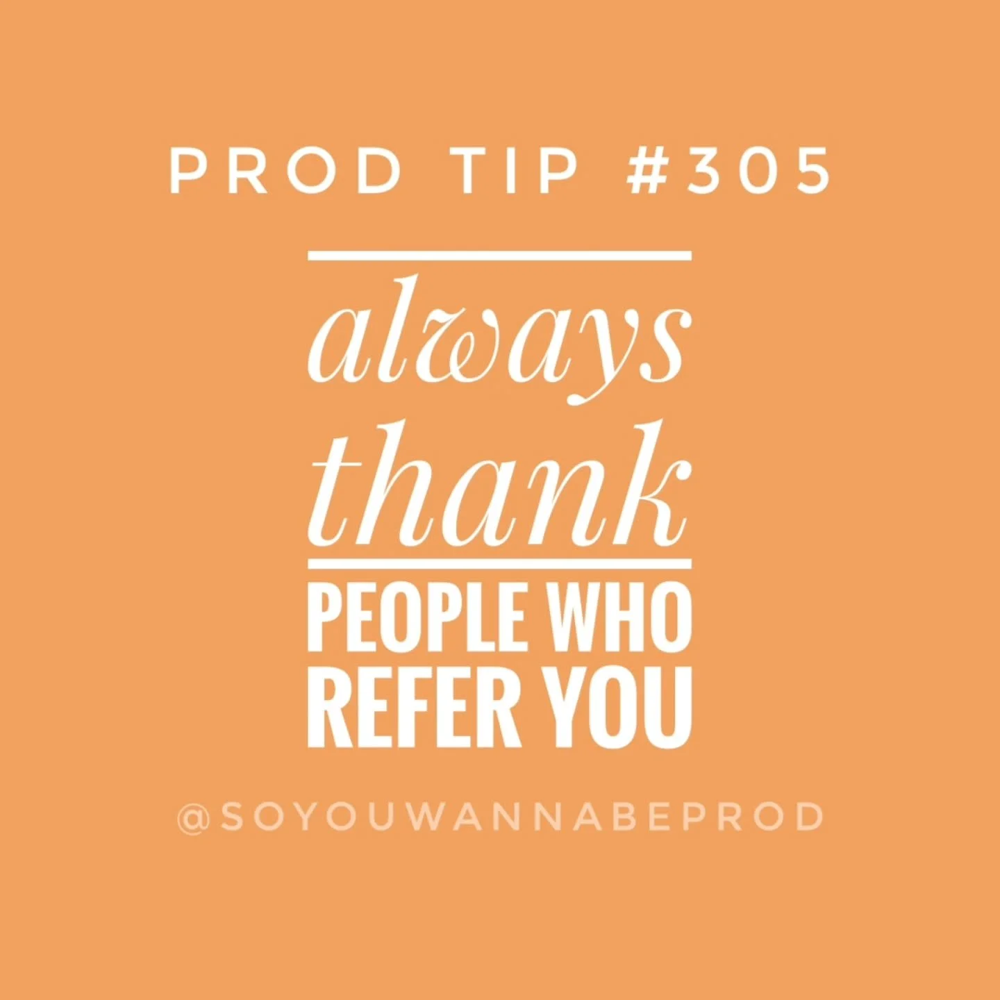 Prod Tip 305: Always thank people who refer you. // I would hope that this is self explanatory and a given, but sometimes it seems to need a reminding that if you are looking for work and you reach out to others, folks who refer you to a recruiter or
