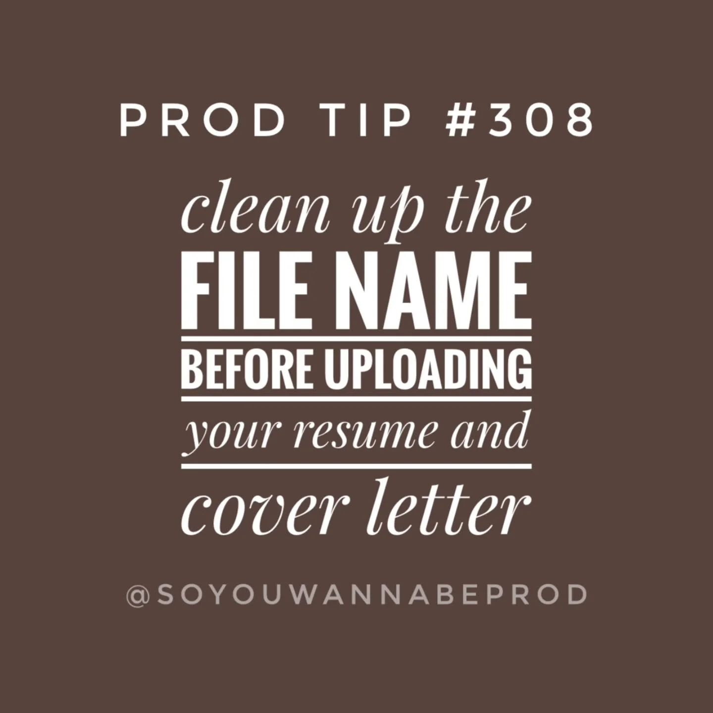 Prod Tip 308: Clean up the file names before uploading your resume and cover letter. // This may seem like an insignificant step, but it's best to cover our bases especially when we don't know where the files will end up in, how the studio software w