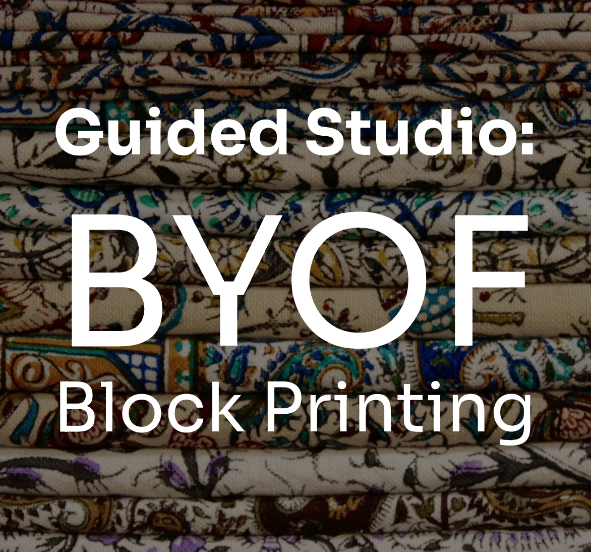 Guided Studio BYOF Block Printing