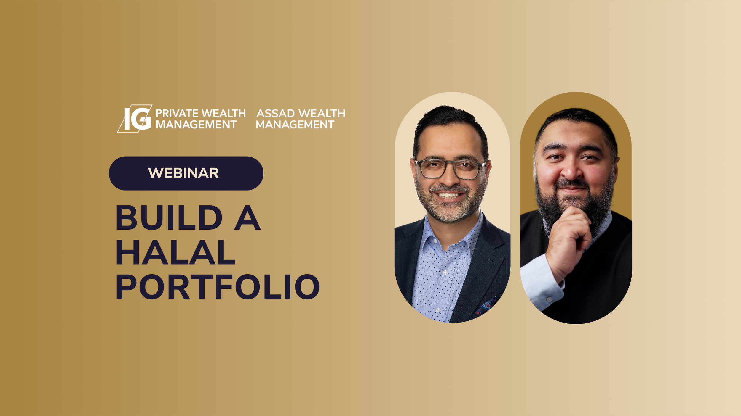 A promotional graphic for a webinar titled 'Build a Halal Portfolio' hosted by IG Private Wealth Management and Assad Wealth Management. The graphic features two men in professional attire, one with glasses and a dotted shirt, the other with a beard, smiling. The background is a gradient beige with text and photos of the speakers.