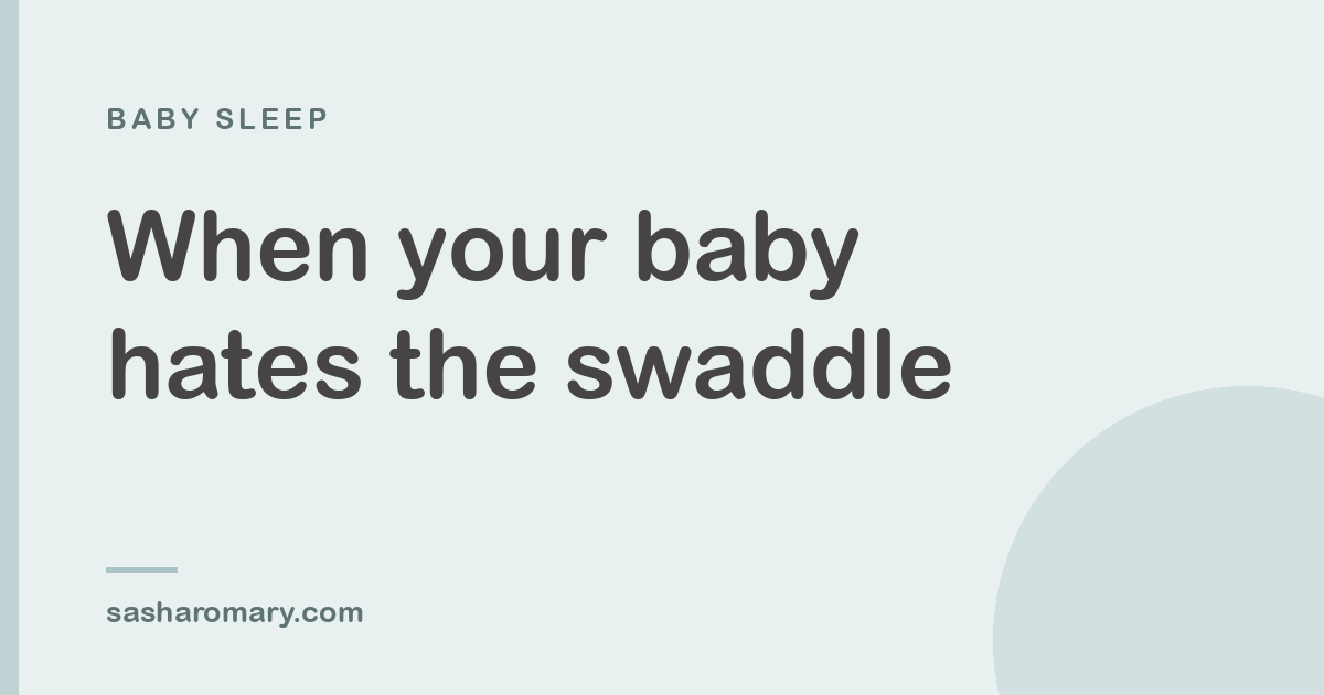 When Your Baby Hates the Swaddle: What's Really Happening and What to Do