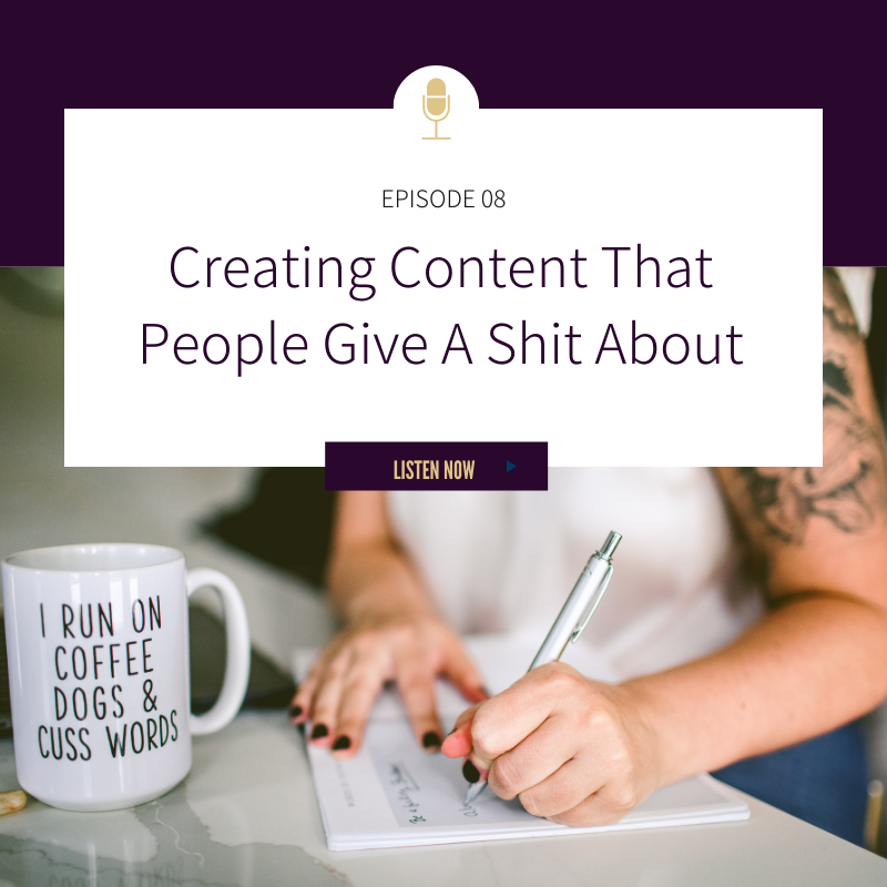 Episode 08: Creating Content That People Give A Shit About