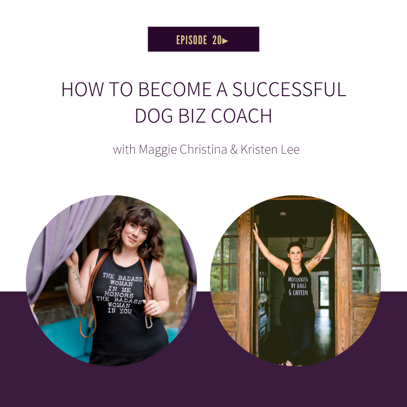 Episode 20: Becoming A Successful Dog Business Coach With Guest Maggie Christina