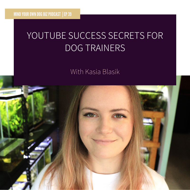 episode 39: YouTube Success Secrets For Dog Trainers with Kasia Blasik