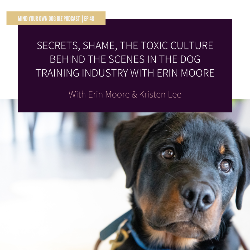 Episode 48: Secrets, shame, the toxic culture behind the scenes in the dog training industry with Erin moore
