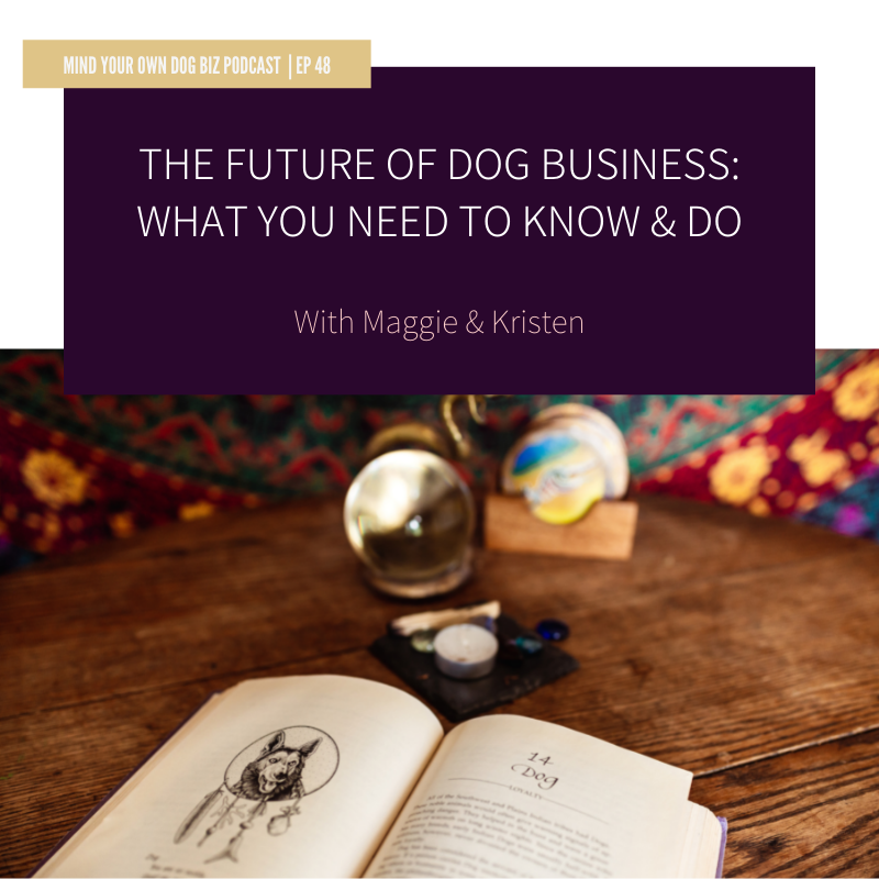 Episode 49: The Future Of Dog Business: What You Need To Know &amp; Do