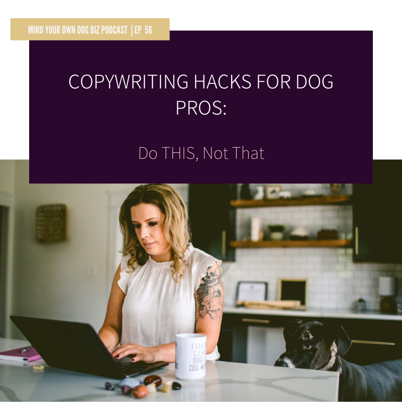 Episode 56: Copywriting Hacks For Dog Pros - Do THIS, Not That