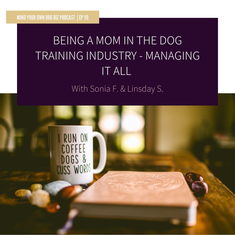 Episode 59: Being A Mom In The Dog Training Industry: Managing It All In 2020