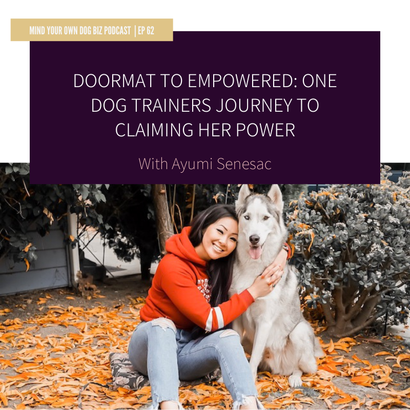 Episode 62: Doormat To Empowered: One Dog Trainers Journey To Claiming Her Power