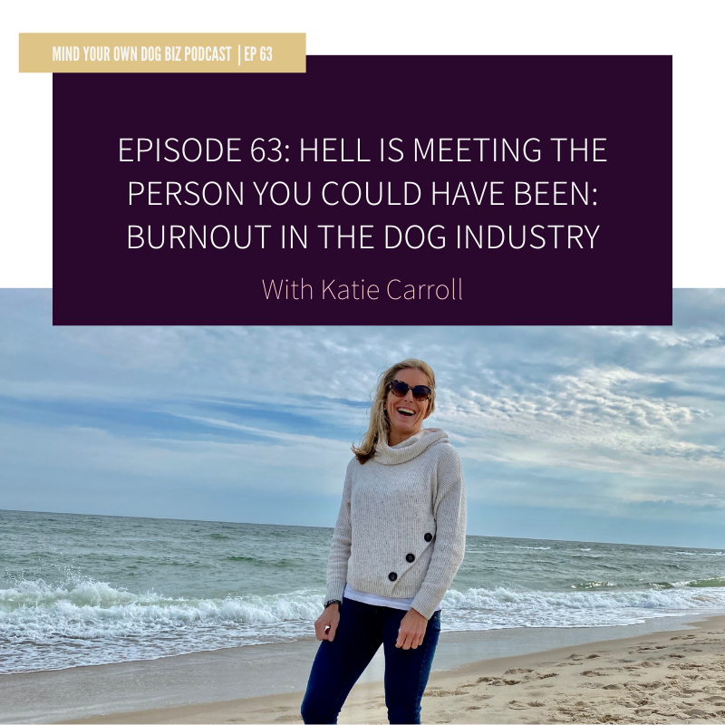 Episode 63: Hell is Meeting The Person You Could Have Been: Burnout In The Dog Industry