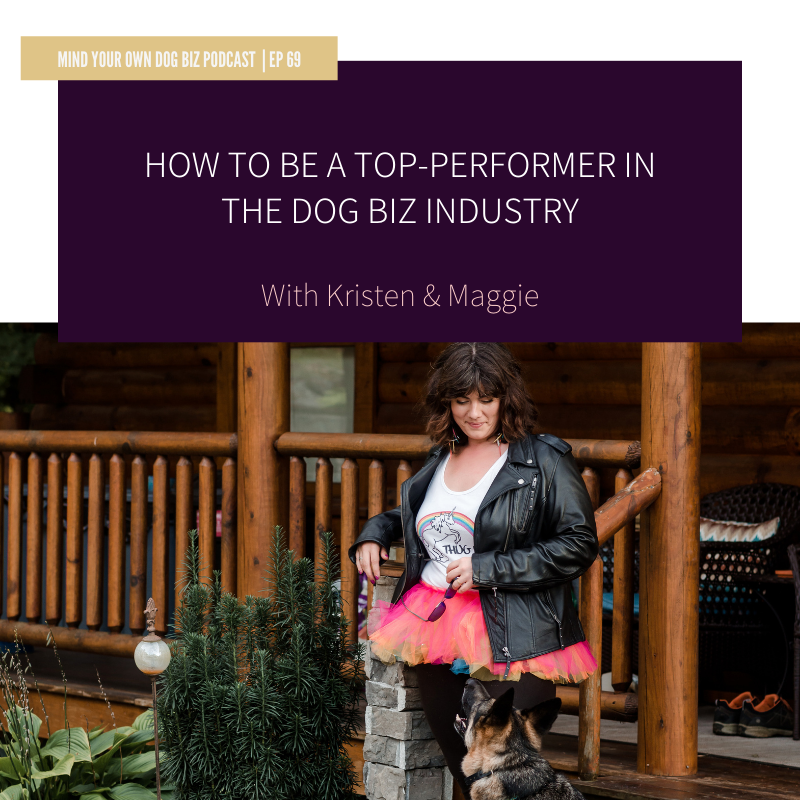 Episode 69: How To Be A TOP-PERFORMER In The Dog Biz Industry
