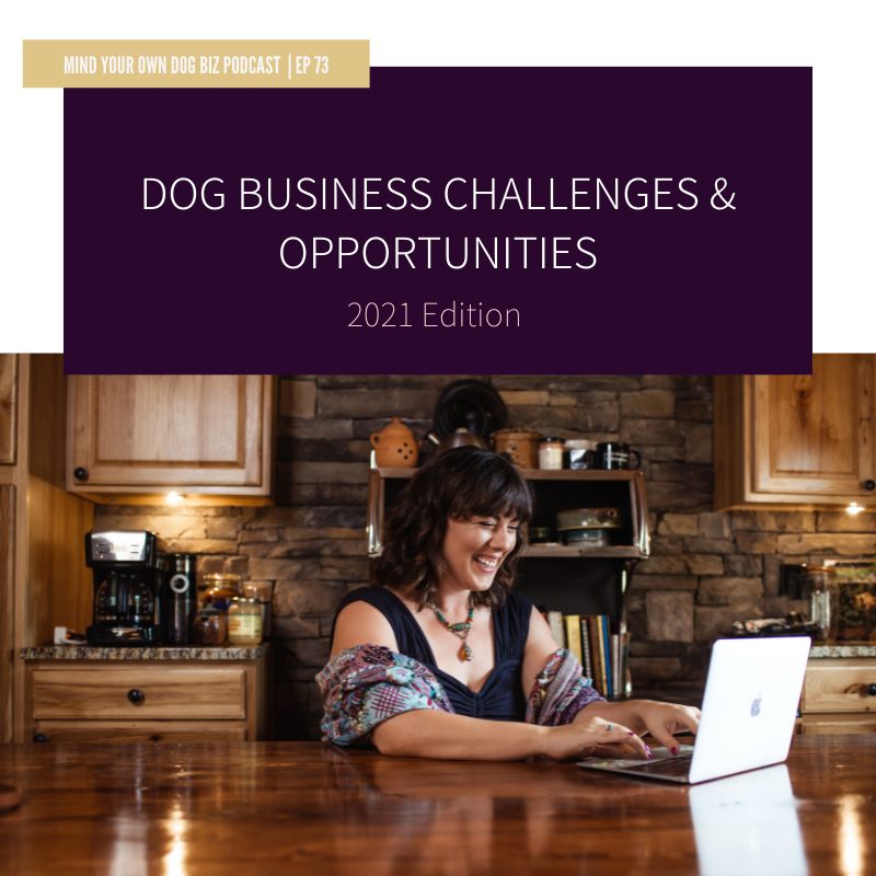 Episode 73: Dog Business Challenges &amp; Opportunities: 2021 Edition
