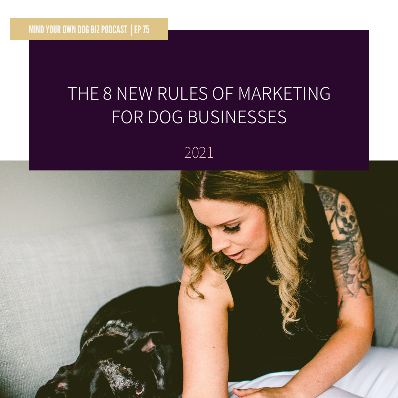Episode 75: The 8 New Rules Of Marketing For Dog Businesses