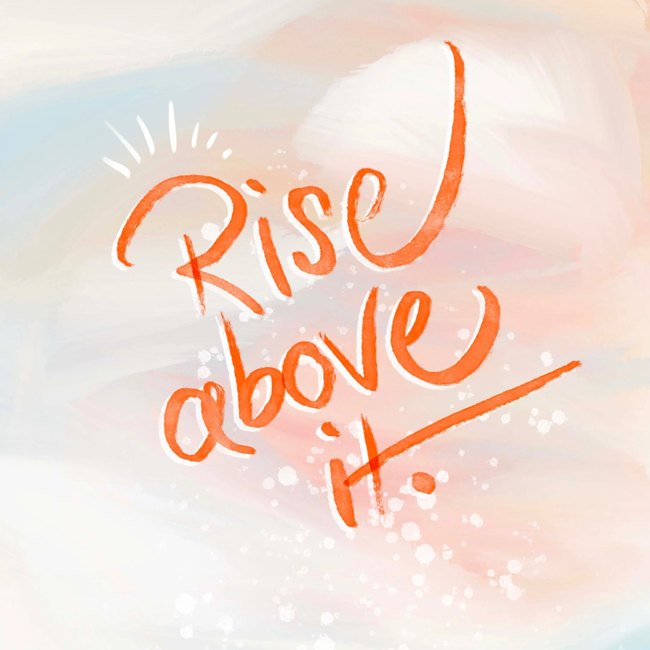 Rise_Above_It SMALL FILE.jpg